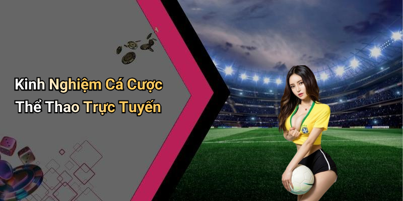 Kinh Nghiệm Cá Cược Thể Thao Trực Tuyến