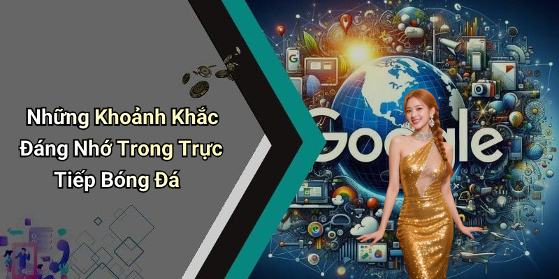 Những Khoảnh Khắc Đáng Nhớ Trong Trực Tiếp Bóng Đá