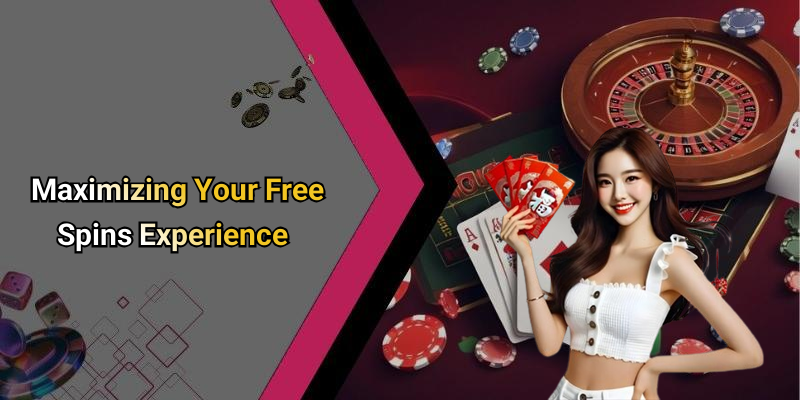 Maximizing Your Free Spins Experience