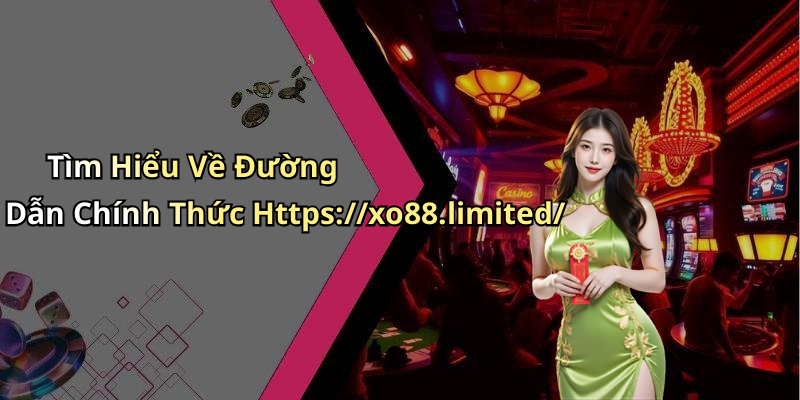 Tìm Hiểu Về Đường Dẫn Chính Thức Https://xo88.limited/