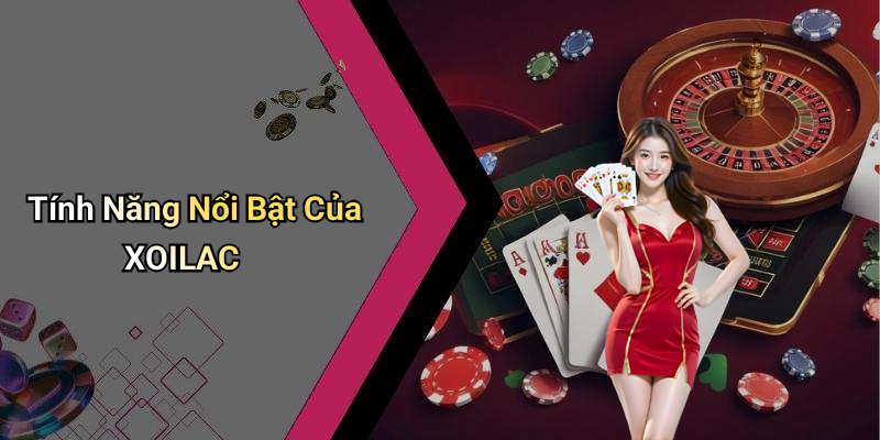 Tính Năng Nổi Bật Của XOILAC