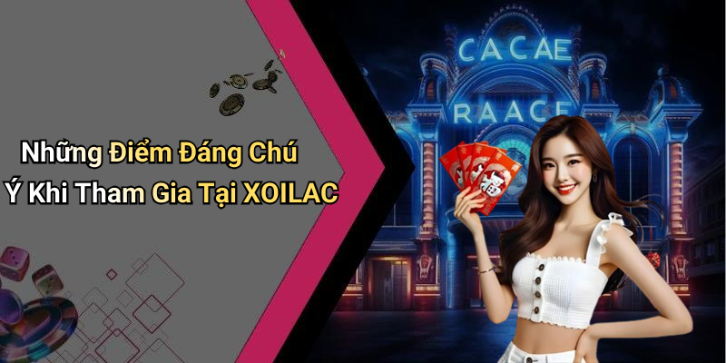 Những Điểm Đáng Chú Ý Khi Tham Gia Tại XOILAC