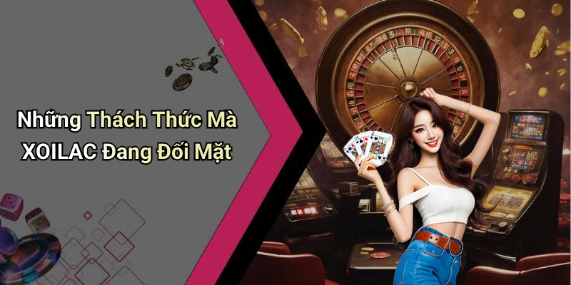 Những Thách Thức Mà XOILAC Đang Đối Mặt